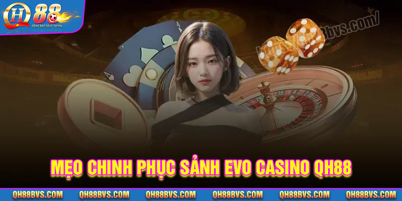 Bí quyết tham gia sảnh cược Evo Casino QH88 thắng lớn