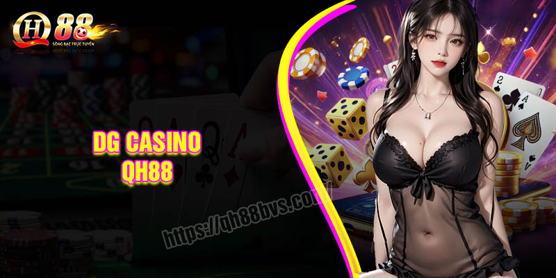 DG Casino QH88 - Trải nghiệm niềm đam mê và chiến thắng