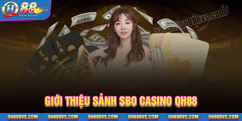 Đôi nét về sảnh cược SBO Casino QH88