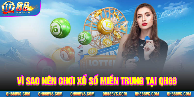 Vì sao nên chơi xổ số miền Trung tại QH88