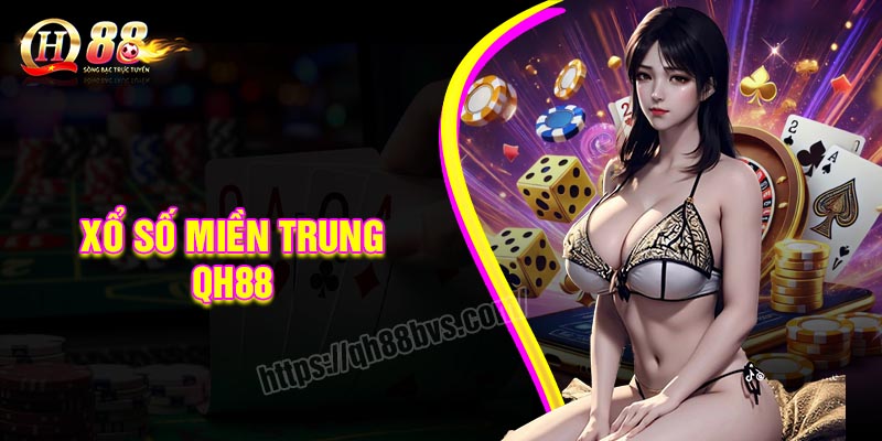 Xổ số Miền trung - Chơi ngay vận may sẽ đến cùng QH88